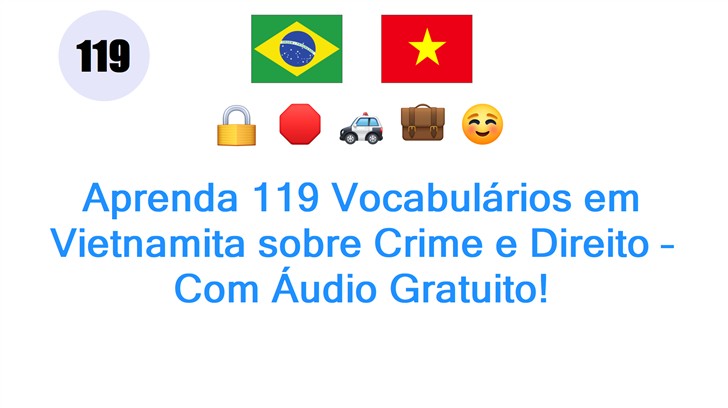 Aprenda 119 Vocabulários em Vietnamita sobre Crime e Direito – Com Áudio Gratuito!